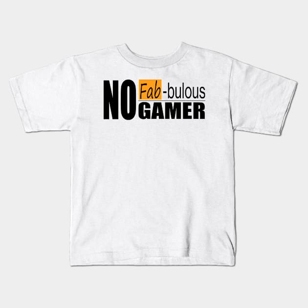 no fab-bulous gamer black Kids T-Shirt by Reydex